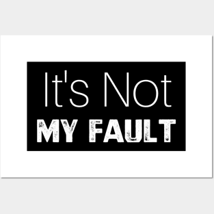 It's Not My Fault Posters and Art